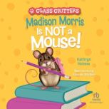 Madison Morris Is NOT a Mouse!, Ariel Landy