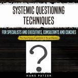 Systemic Questioning Techniques for Specialists and Executives, Consultants and Coaches The Importance of Questions in the Profession, Hans Patzer