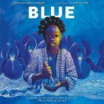 Blue A History of the Color as Deep as the Sea and as Wide as the Sky, Nana Ekua Brew-Hammond