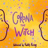 Corona: The Witch A children's book about the importance of cleanliness, social distancing and unity, Roddy Aning
