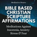 Bible Based Christian Scripture Affirmations Meditations Against Insomnia, Anxiety, Stress, And Fear, Meditative Hearts