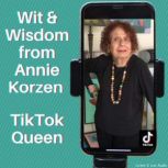 Wit & Wisdom from Annie Korzen, TikTok Queen, Annie Korzen