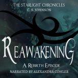 Reawakening: A Rebirth Episode of the Starlight Chronicles An Epic Fantasy Adventure Series, C. S. Johnson