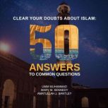 Clear Your Doubts About Islam 50 Answers to Common Questions