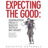 Expecting the Good: Inspiration from a Badass with a Big Heart, Brigitte Cutshall