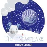 The Snowflake A Tiny Tale for Big Hearts