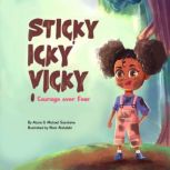 Sticky Icky Vicky Courage over Fear (Mom's Choice Award® Gold Medal Recipient)