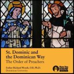 St. Dominic and the Dominican Way The Order of Preachers, Richard Woods