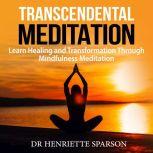 Transcendental Meditation: Learn Healing and Transformation Through Mindfulness Meditation