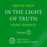 In the Light of Truth - The Grail Message Vol. 2, Christoph Quarch