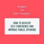 Insights on Dale Carnegie's How to Develop Self-Confidence and Improve Public Speaking, Swift Reads