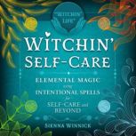 Witchin' Self-Care Elemental Magic Using Intentional Spells for Self-Care and Beyond