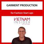 Garment Production for Fashion Start-ups with Chris Walker Small Batch Apparel Manufacturing in Vietnam