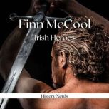 Finn McCool Irish Heroes, History Nerds