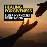 Healing Forgiveness Sleep Hypnosis Meditation, Harmooni