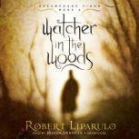 Watcher in the Woods The Dreamhouse Kings Series, Book 2, Robert Liparulo