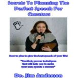 Secrets to Planning the Perfect Speech for Curators How to Plan to Give the Best Speech of Your Life!, Dr. Jim Anderson