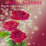 Poems for Departed Loved Ones, Dawn Mayree