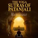The Yoga Sutras of Patanjali The Final Guide for the Study and Practice of Patanjali's Yoga Sutras, Amin Rampa
