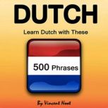 Dutch Learn Dutch with These 500 Phrases, Vincent Noot