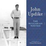 The Bulgarian Poetess A Selection from the John Updike Audio Collection, John Updike