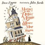 Moving the Millers' Minnie Moore Mine Mansion A True Story, Dave Eggers