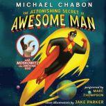 The Astonishing Secret of Awesome Man, Michael Chabon