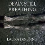 Dead, Still Breathing, Laura DiNunno