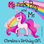 My Pink Pony and Me: Christina's Birthday Gift Children's Adventure Traveling Books in Rhyming Story for kids 3-8 years. Tale in Verse, Max Marshall