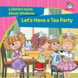 Let's Have a Tea Party 4 Sisters Learn About Kindness, Vincent W. Goett