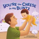 You're the Cheese in My Blintz, Leslie Kimmelman