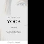 The Thirteen Ways Yoga Saved My Life The Incredible Physical, Mental and Chronic Conditions Yoga Can Alleviate, Savannah Ryan