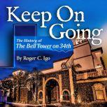Keep On Going The History of the Bell Tower On 34th, Roger C. Igo