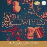 The Alewives A plague-era tale of murder, friendship, and fine ale, Elizabeth R. Andersen