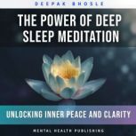 The Power of Deep Sleep Meditation Unlocking Inner Peace and Clarity, Deepak Bhosle
