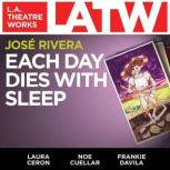 Each Day Dies With Sleep, Jose Rivera