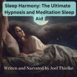 Sleep Harmony: The Ultimate Hypnosis and Meditation Sleep Aid, Joel Thielke
