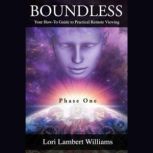 Boundless Your How-To Guide to Practical Remote Viewing, Lori Lambert Williams
