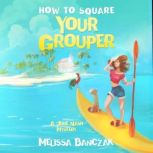 How to Square Your Grouper A June Nash Mystery, Melissa Banczak