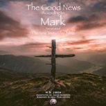 The Good News According to Mark (Annotated) The New Testament Bible, H.S. Jireh