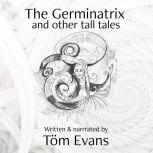 The Germinatrix and Other Tall Tales, Tom Evans