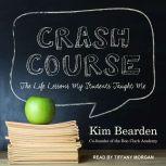 Crash Course The Life Lessons My Students Taught Me, Kim Bearden