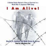 I Am Alive! A United States Marine's Story of Survival in a World War II Japanese POW Camp, Charles Jackson