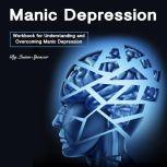 Manic Depression Workbook for Understanding and Overcoming Manic Depression, Quinn Spencer