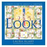 Look! A Child's Guide to Advent and Christmas, Laura Alary