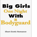 Big Girls One Night with a Bodyguard: Short Erotic Romance, Ulriche Kacey Padraige