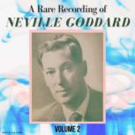 A Rare Recording of Neville Goddard - Volume 2, Neville Goddard