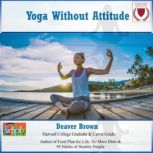 Yoga Without Attitude Just Exercises for Good Health, Deaver Brown