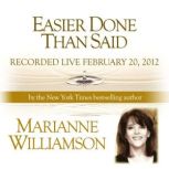 Easier Done Than Said with Marianne Williamson, Marianne Williamson