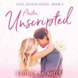 Austen Unscripted A Second-Chance Romance, Britney M. Mills
